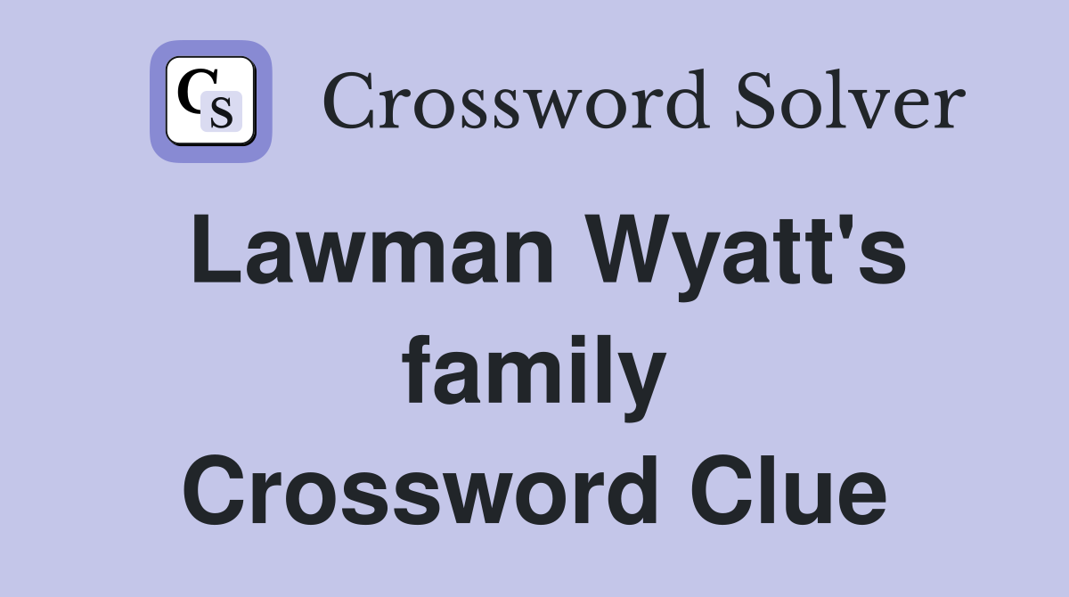 Lawman Wyatt's family Crossword Clue