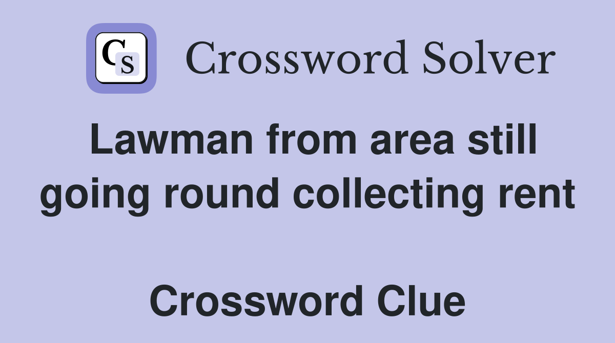 Lawman from area still going round collecting rent  Crossword Clue