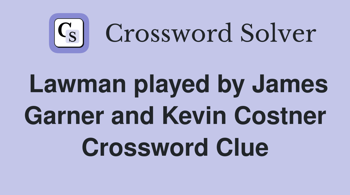 Lawman played by James Garner and Kevin Costner Crossword Clue