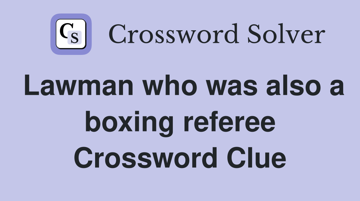 Lawman who was also a boxing referee Crossword Clue