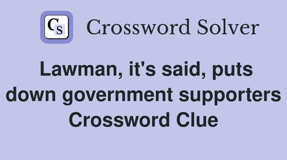 Lawman, it's said, puts down government supporters Crossword Clue