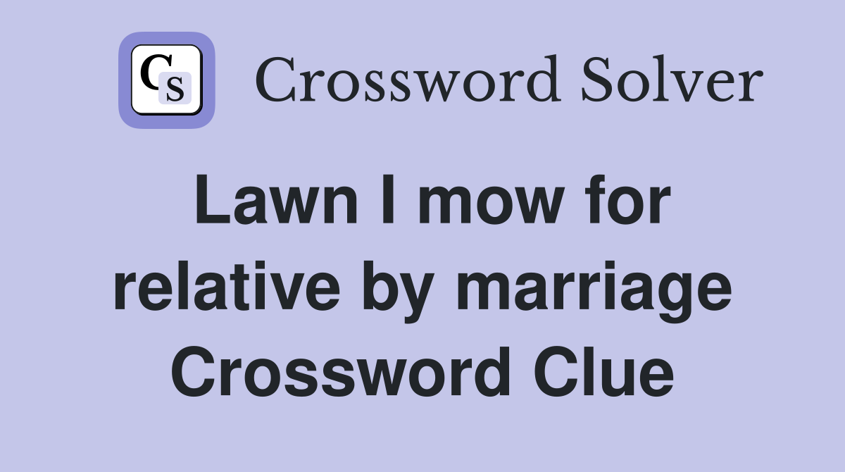 Lawn I mow for relative by marriage Crossword Clue