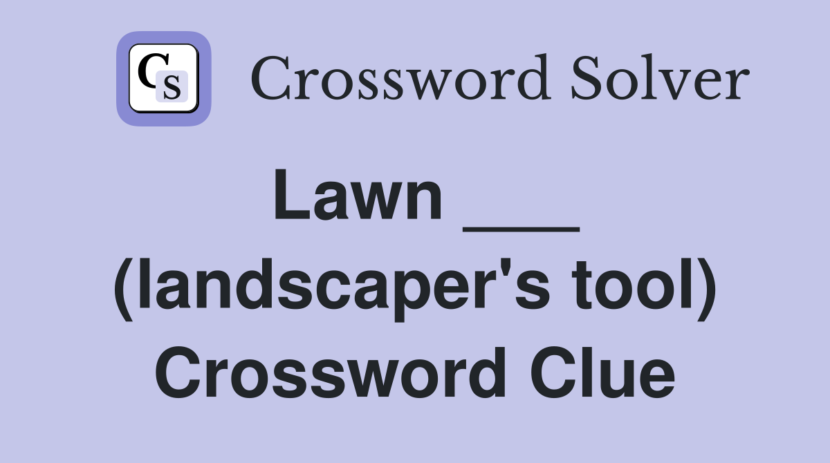 Lawn ___ (landscaper's tool) Crossword Clue