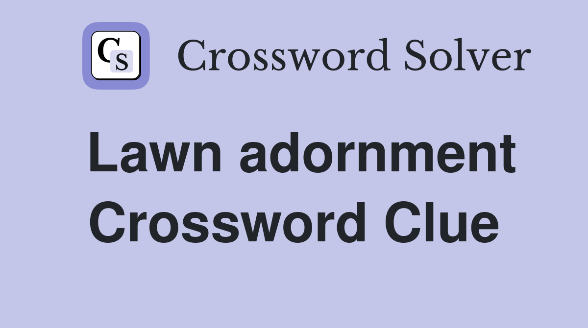 Lawn adornment Crossword Clue