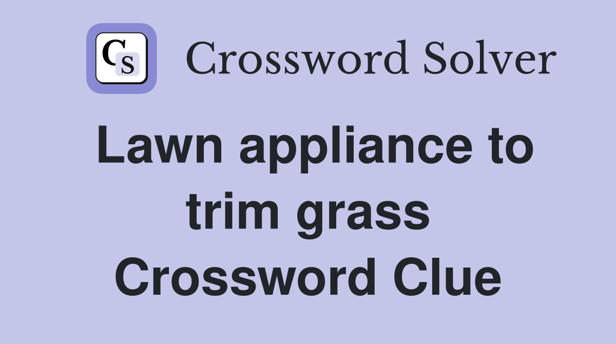 Lawn appliance to trim grass Crossword Clue