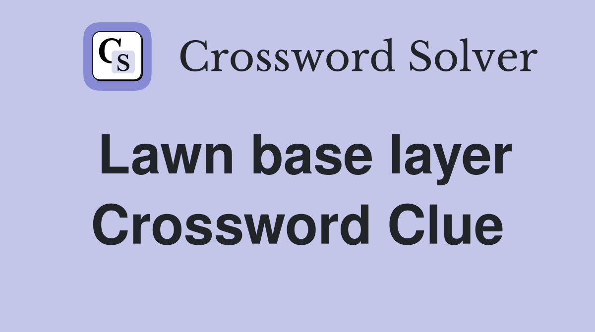 Lawn base layer Crossword Clue