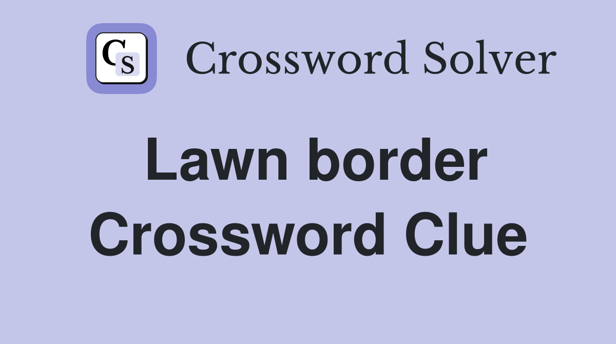 Lawn border Crossword Clue