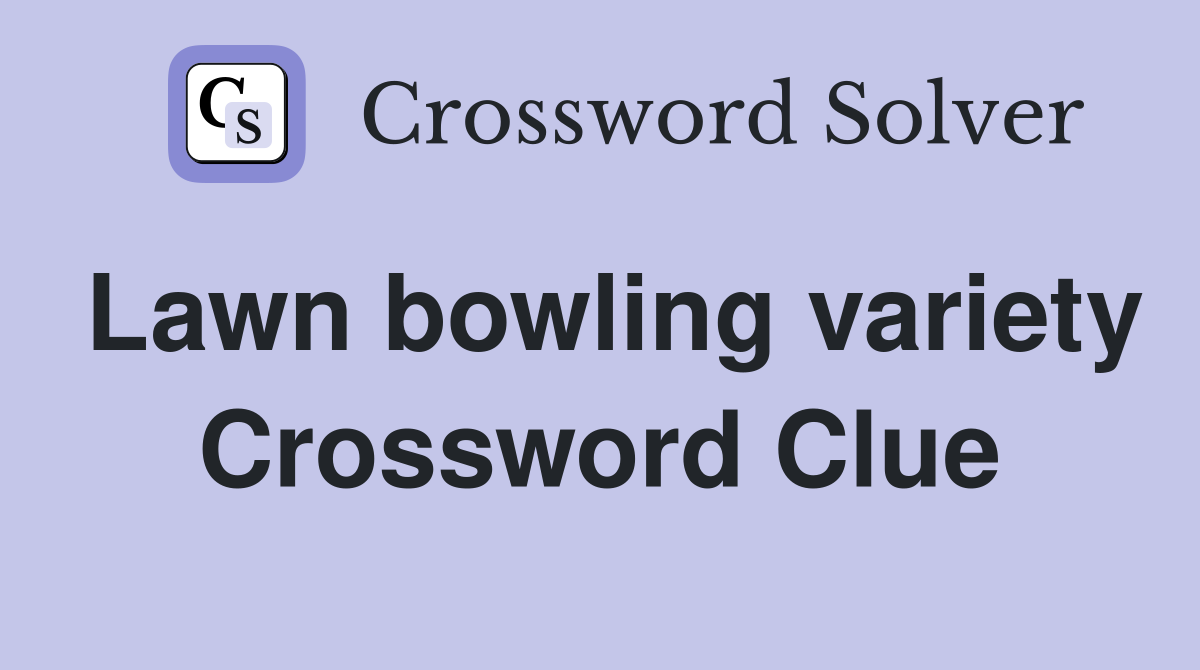 Lawn bowling variety Crossword Clue