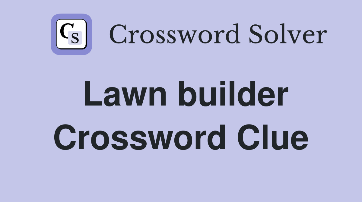 Lawn builder Crossword Clue