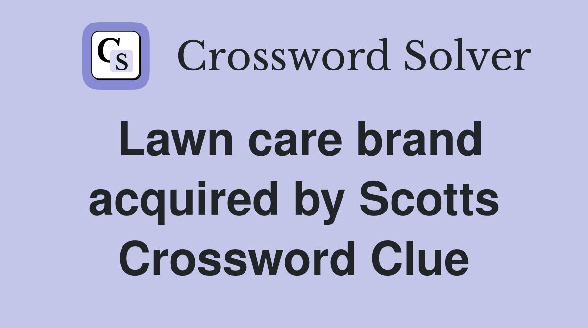 Lawn care brand acquired by Scotts Crossword Clue