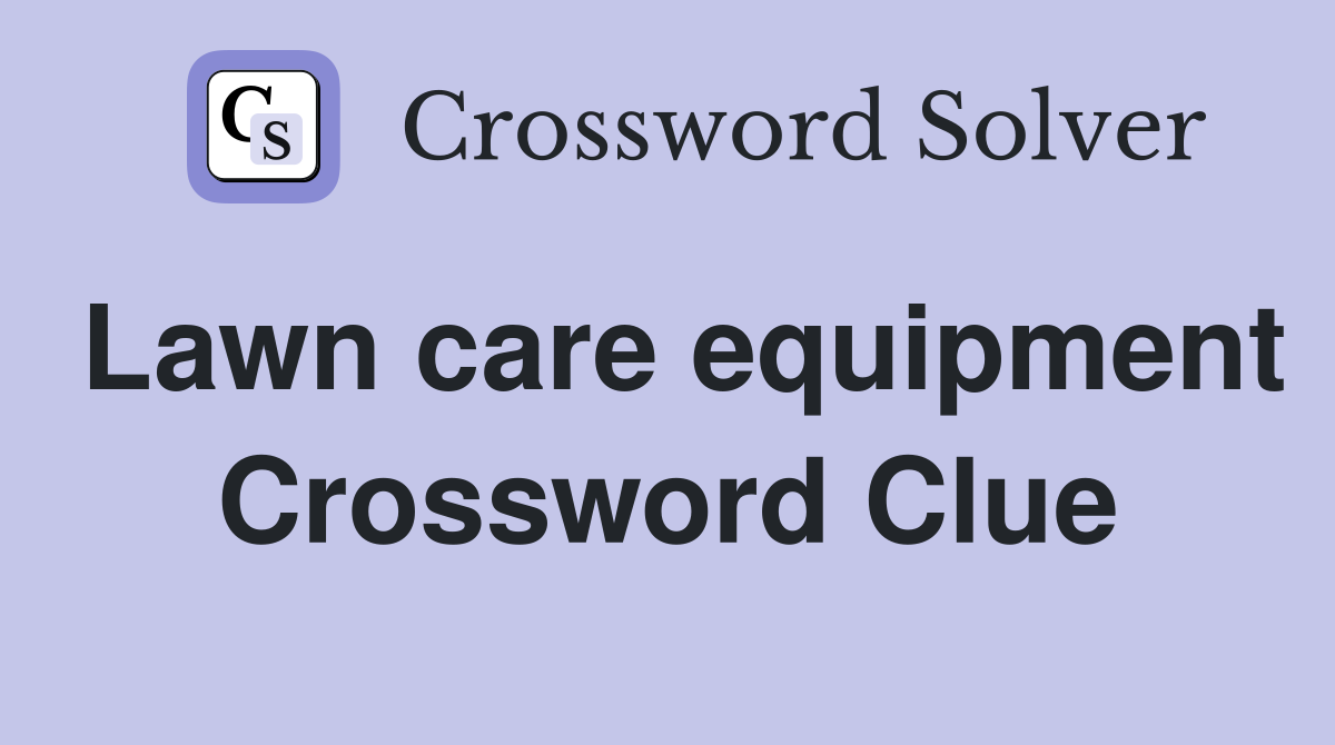 Lawn care equipment Crossword Clue