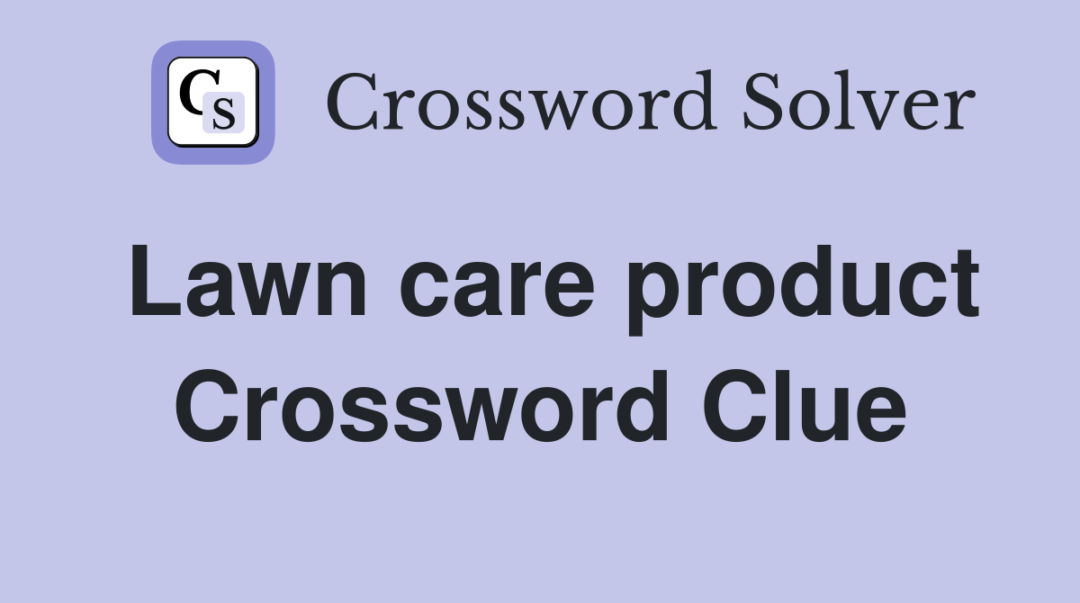 Lawn care product Crossword Clue