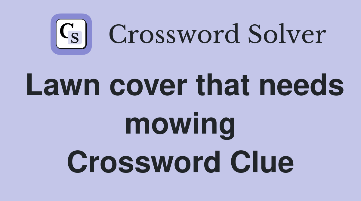 Lawn cover that needs mowing Crossword Clue