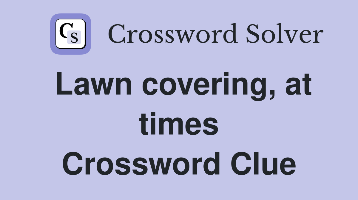 Lawn covering, at times Crossword Clue