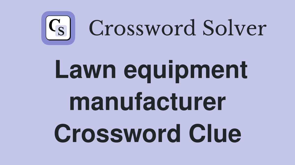 Lawn equipment manufacturer Crossword Clue
