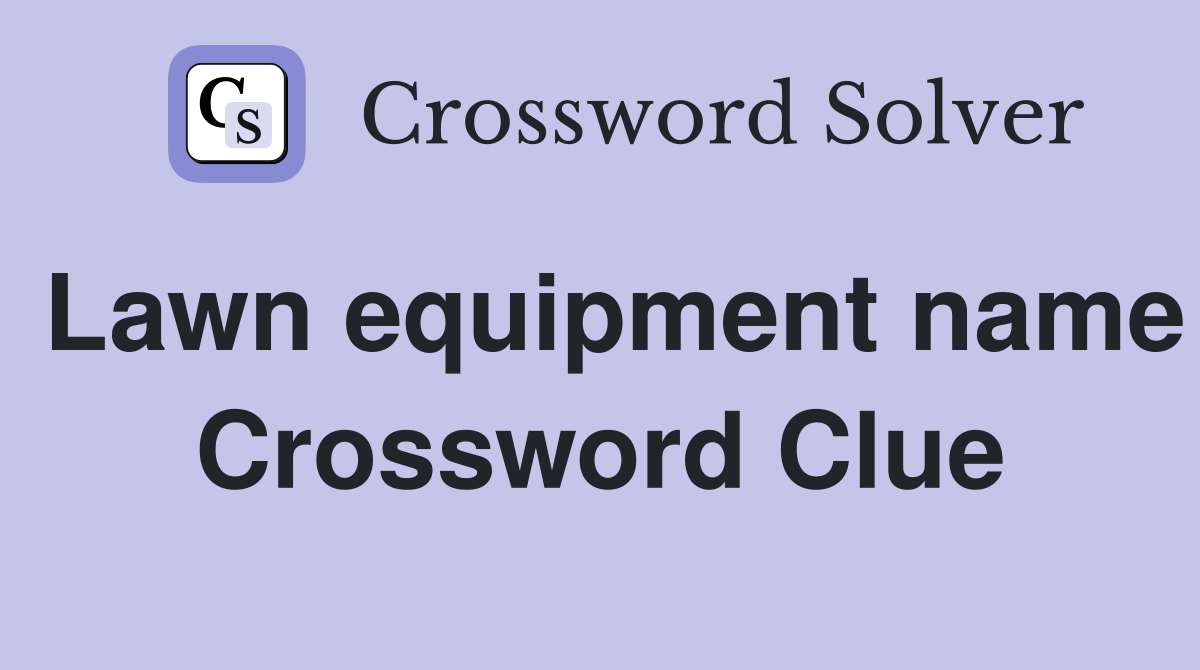 Lawn equipment name Crossword Clue