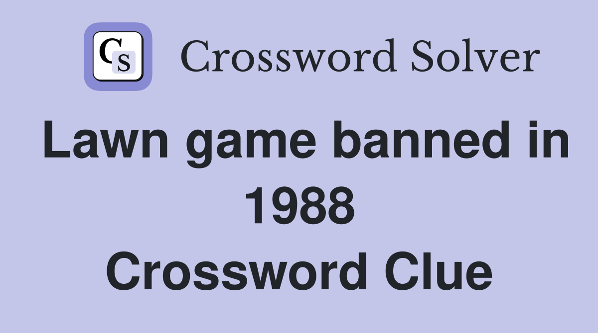 Lawn game banned in 1988 Crossword Clue