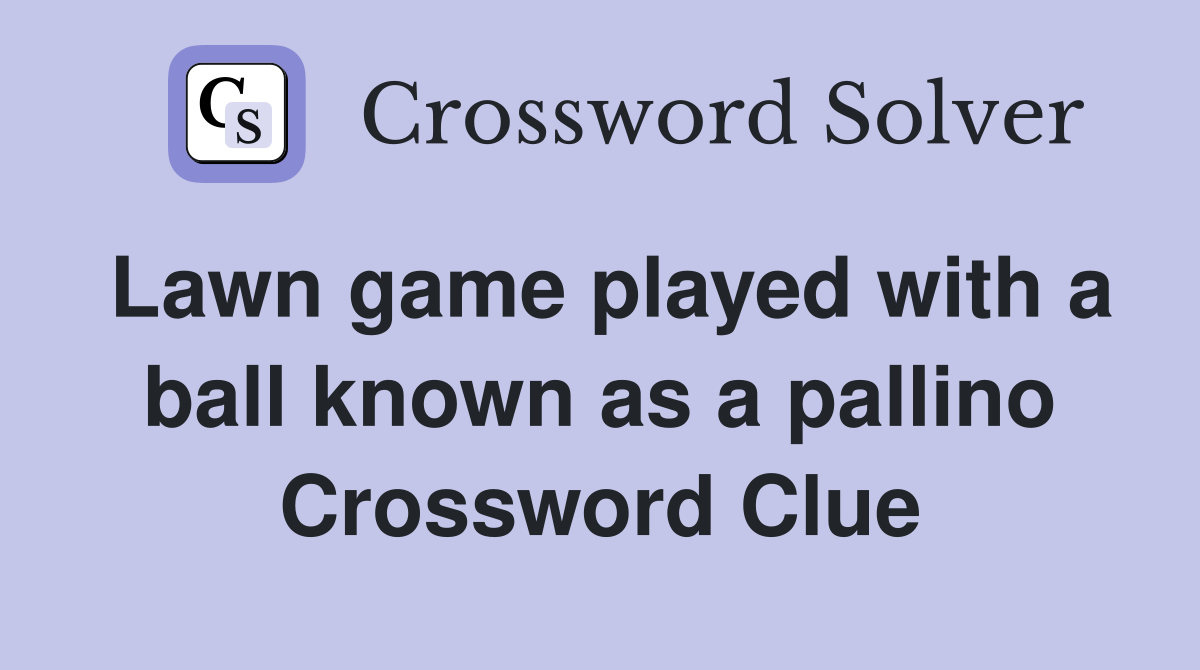 Lawn game played with a ball known as a pallino Crossword Clue
