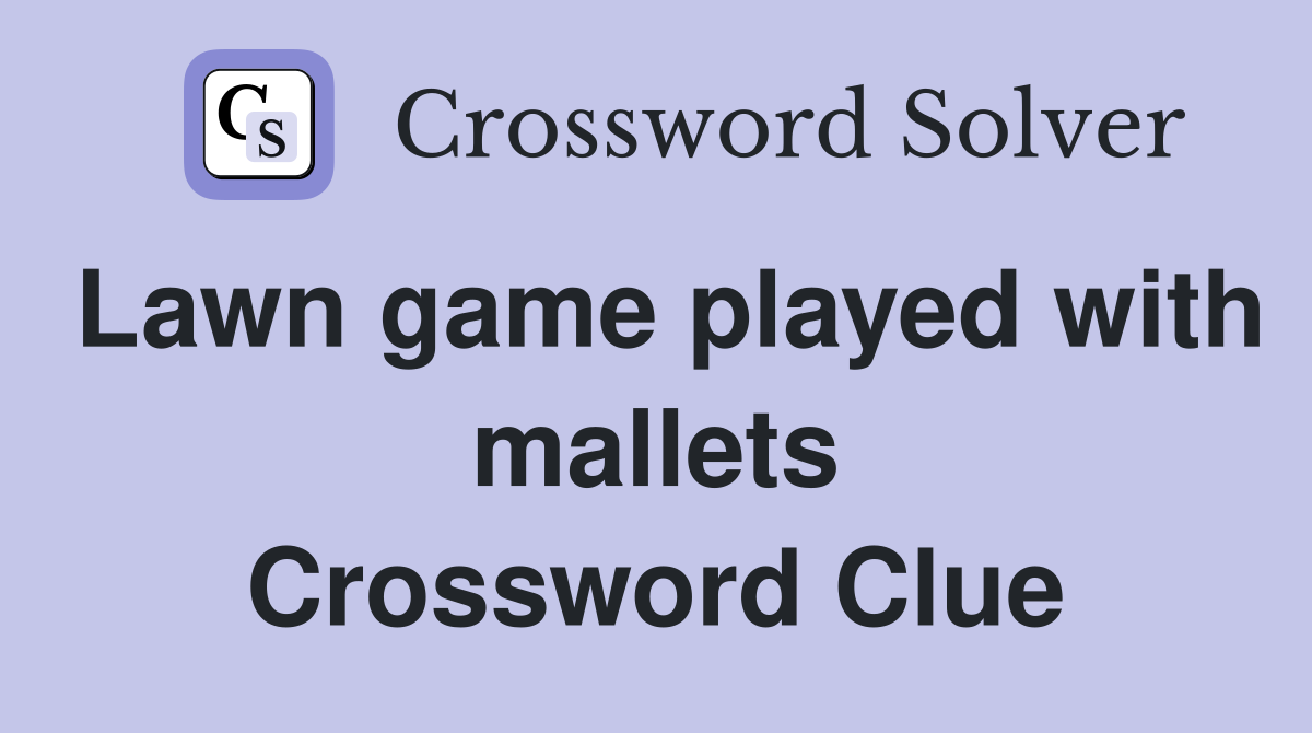 Lawn game played with mallets Crossword Clue