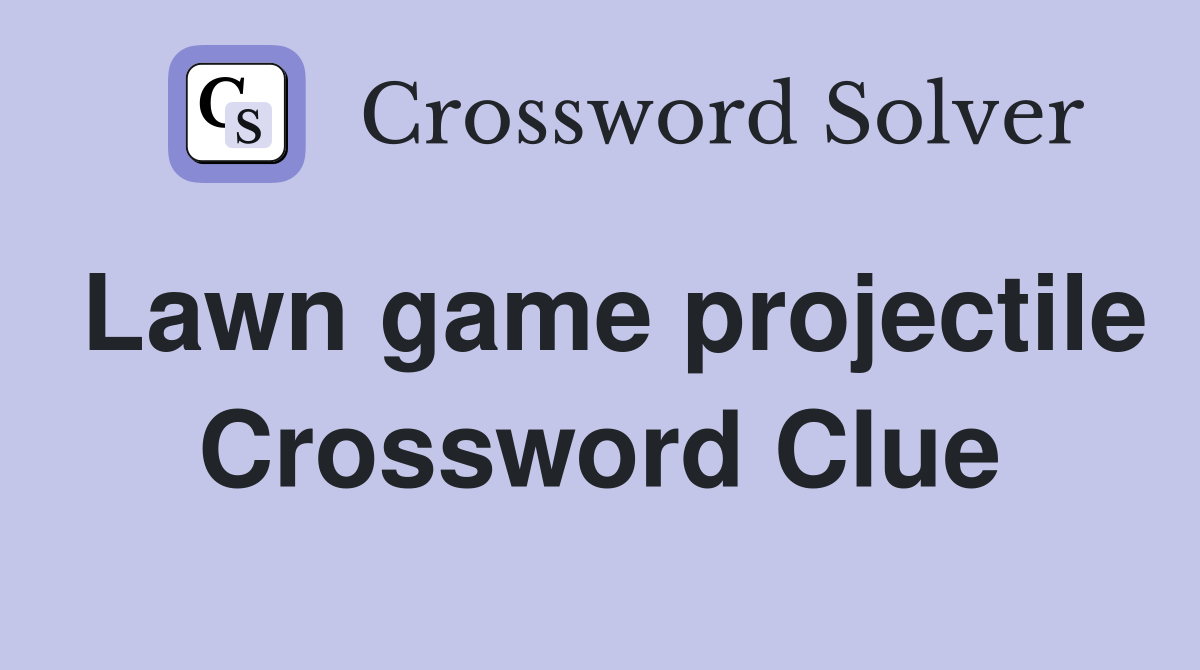 Lawn game projectile Crossword Clue