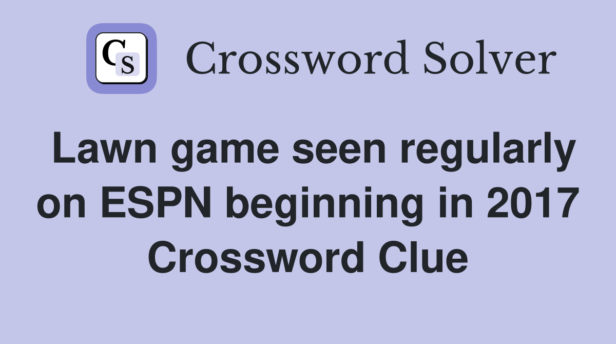 Lawn game seen regularly on ESPN beginning in 2017 Crossword Clue