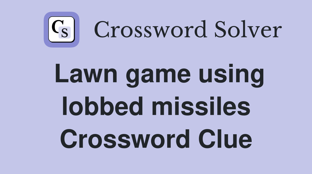Lawn game using lobbed missiles Crossword Clue