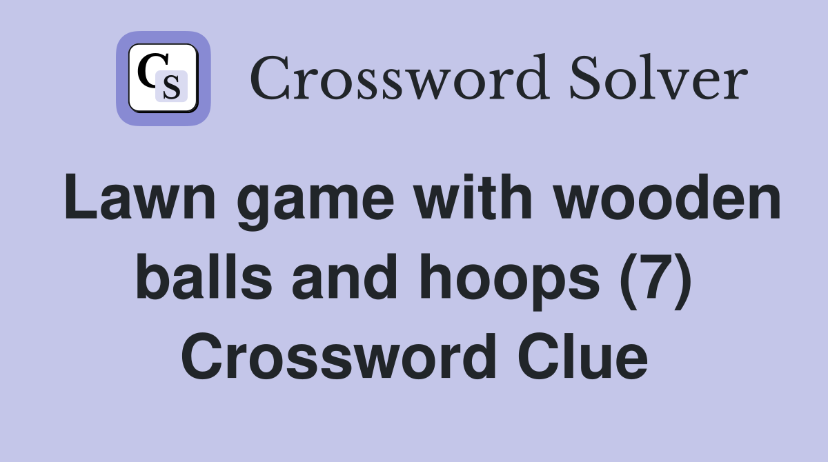 Lawn game with wooden balls and hoops (7) Crossword Clue
