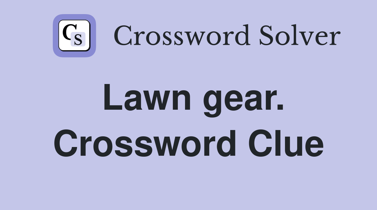 Lawn gear. Crossword Clue