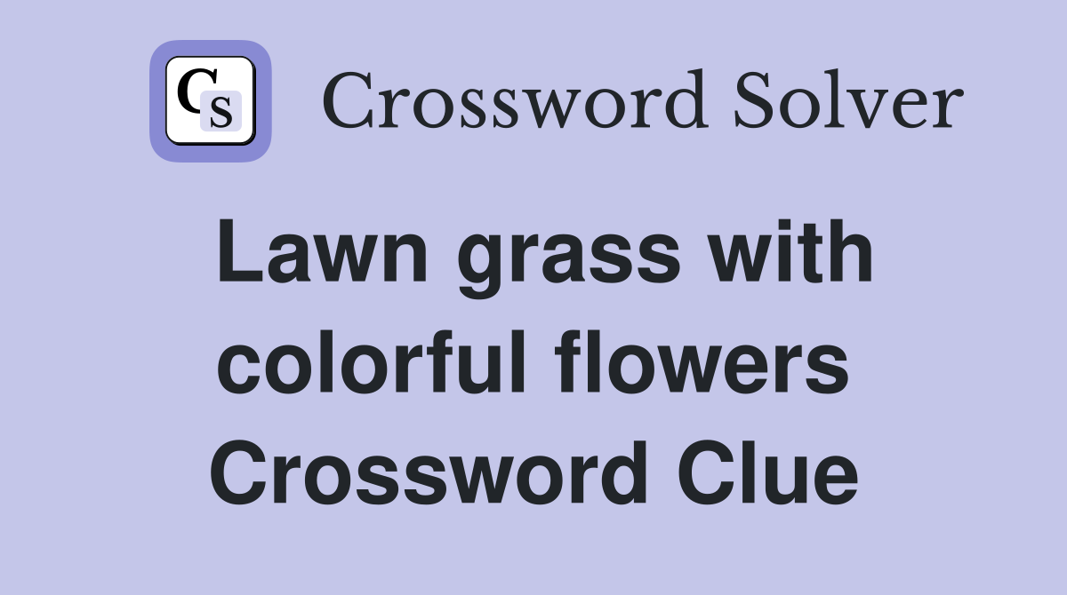 Lawn grass with colorful flowers Crossword Clue