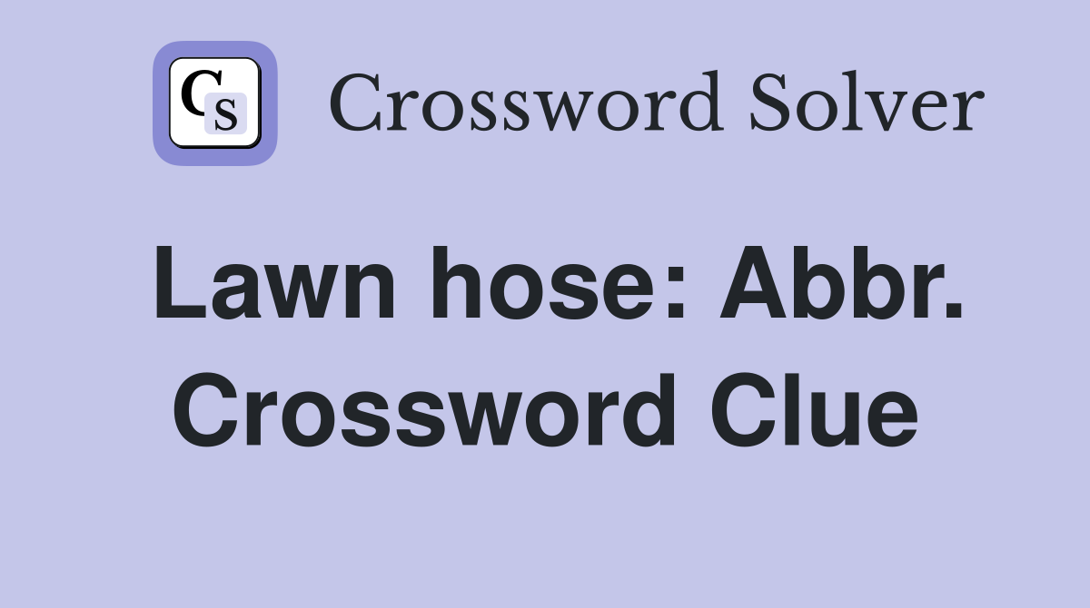 Lawn hose: Abbr. Crossword Clue