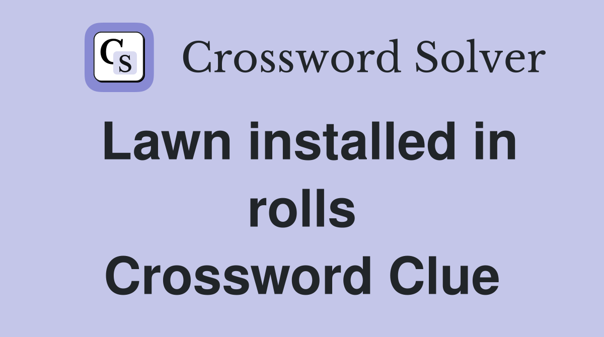 Lawn installed in rolls Crossword Clue