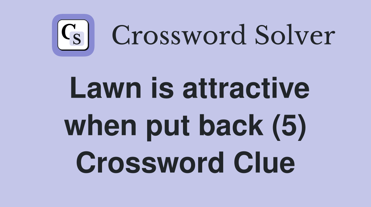 Lawn is attractive when put back (5) Crossword Clue