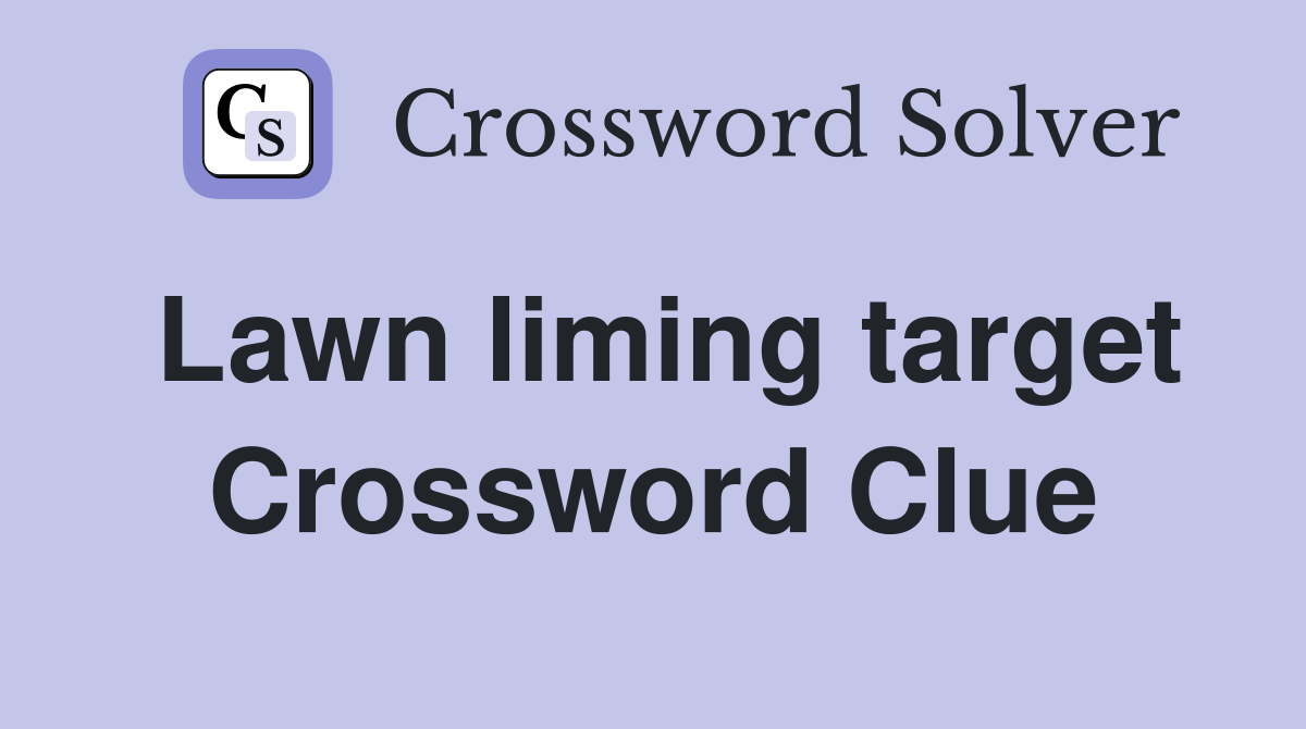 Lawn liming target Crossword Clue