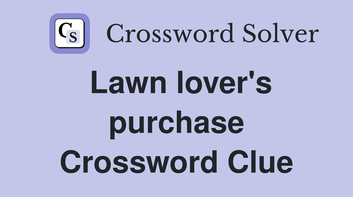 Lawn lover's purchase Crossword Clue