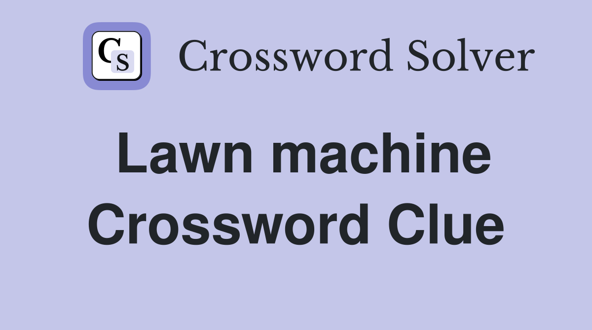 Lawn machine Crossword Clue