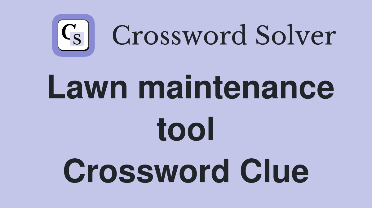 Lawn maintenance tool Crossword Clue