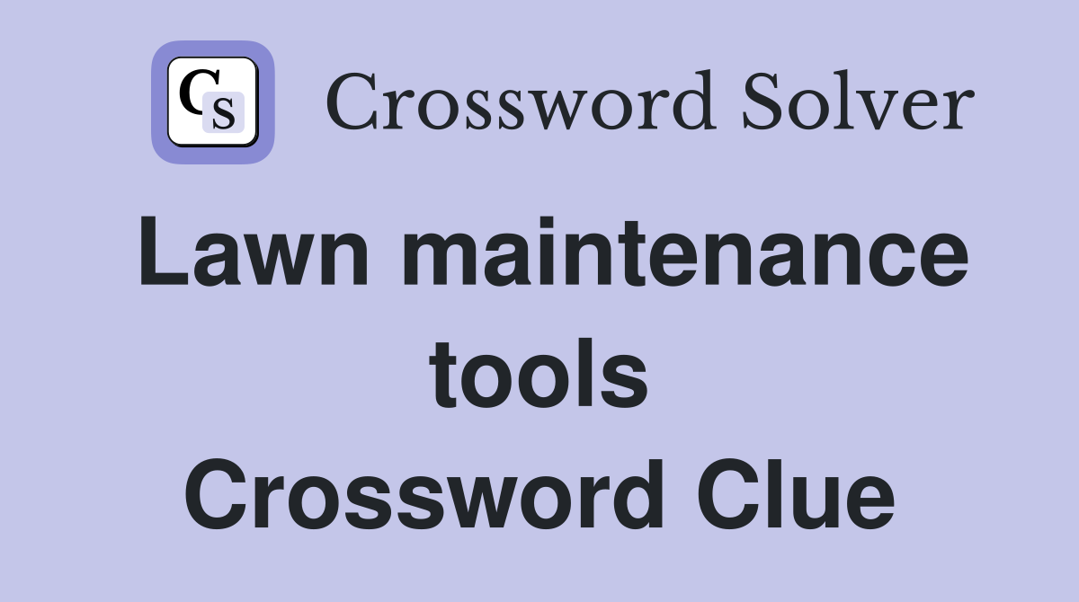 Lawn maintenance tools Crossword Clue