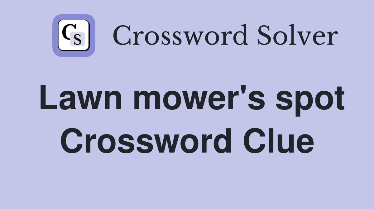 Lawn mower's spot Crossword Clue