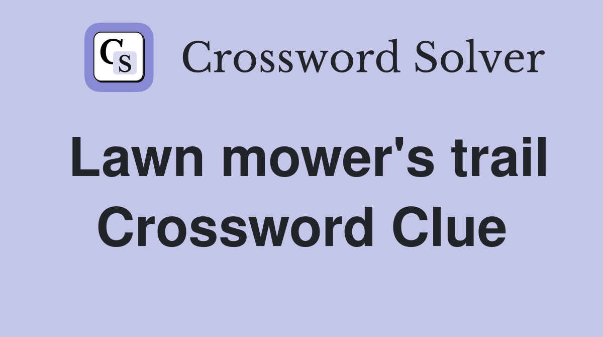 Lawn mower's trail Crossword Clue