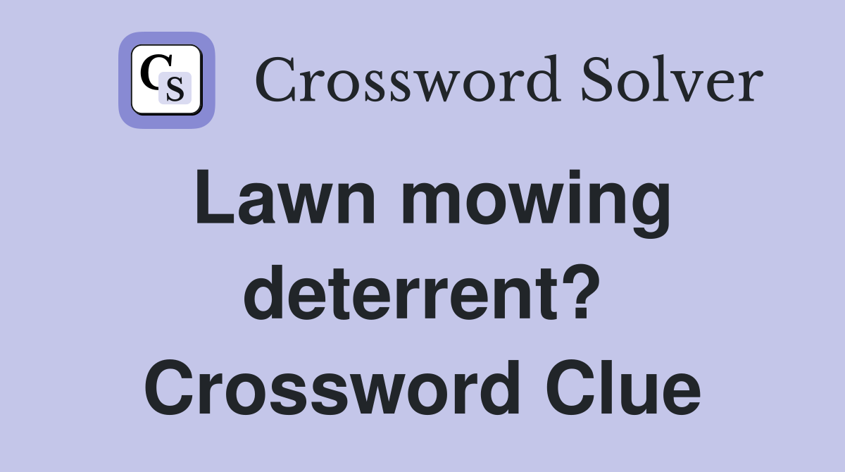 Lawn mowing deterrent? Crossword Clue