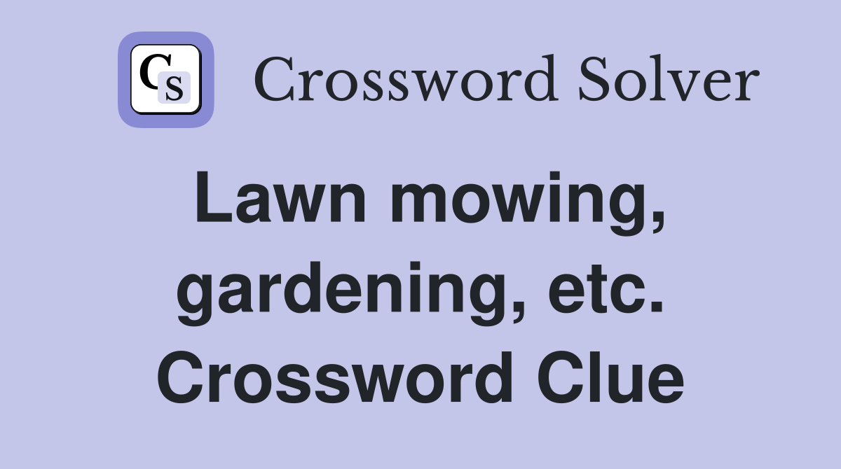 Lawn mowing, gardening, etc. Crossword Clue