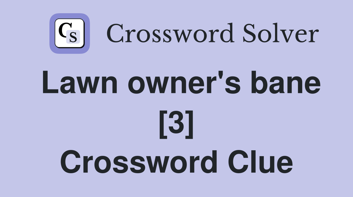 Lawn owner's bane [3] Crossword Clue