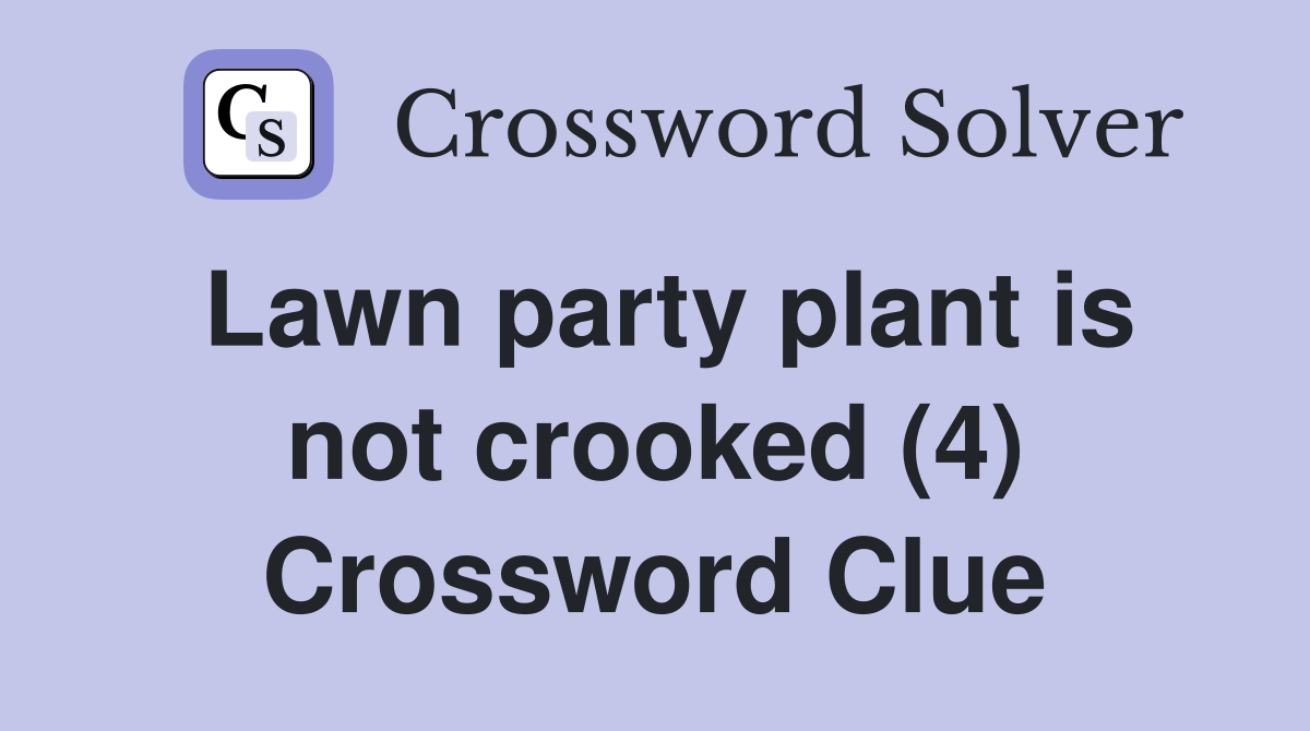 Lawn party plant is not crooked (4) Crossword Clue