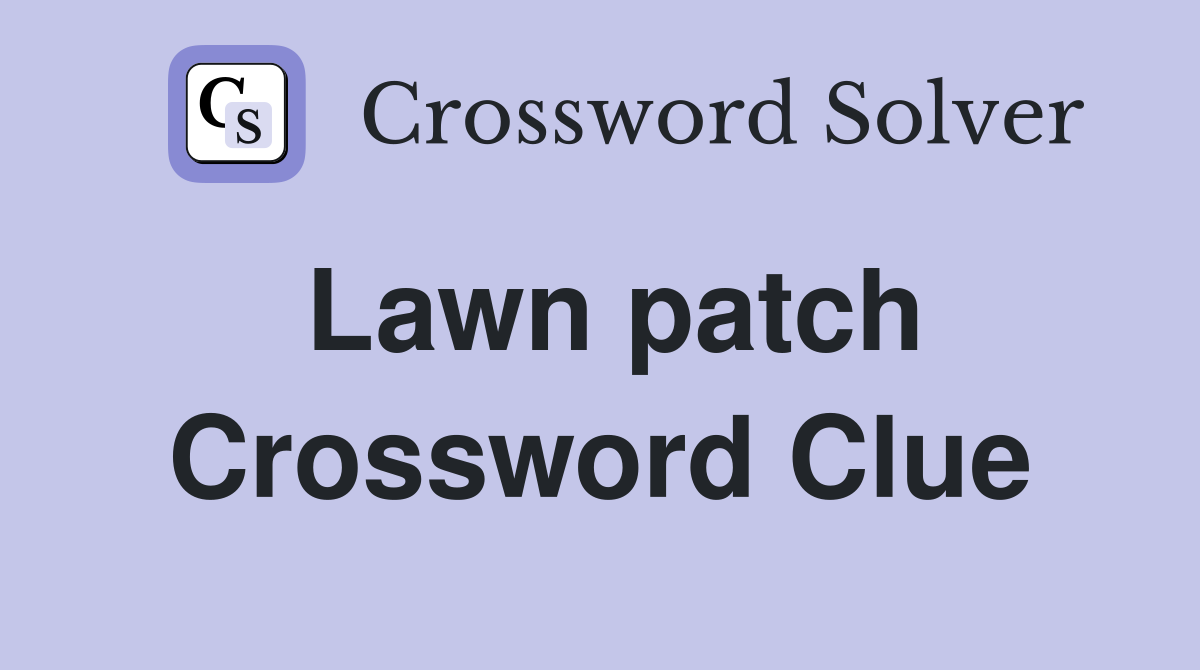Lawn patch Crossword Clue