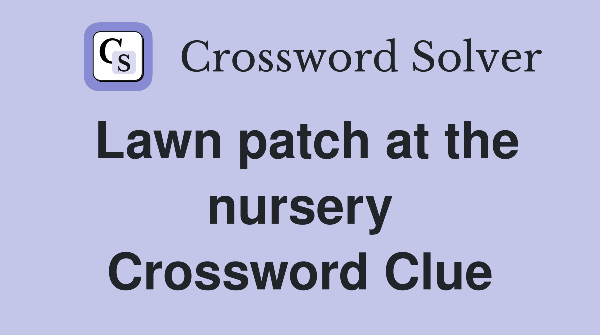 Lawn patch at the nursery Crossword Clue