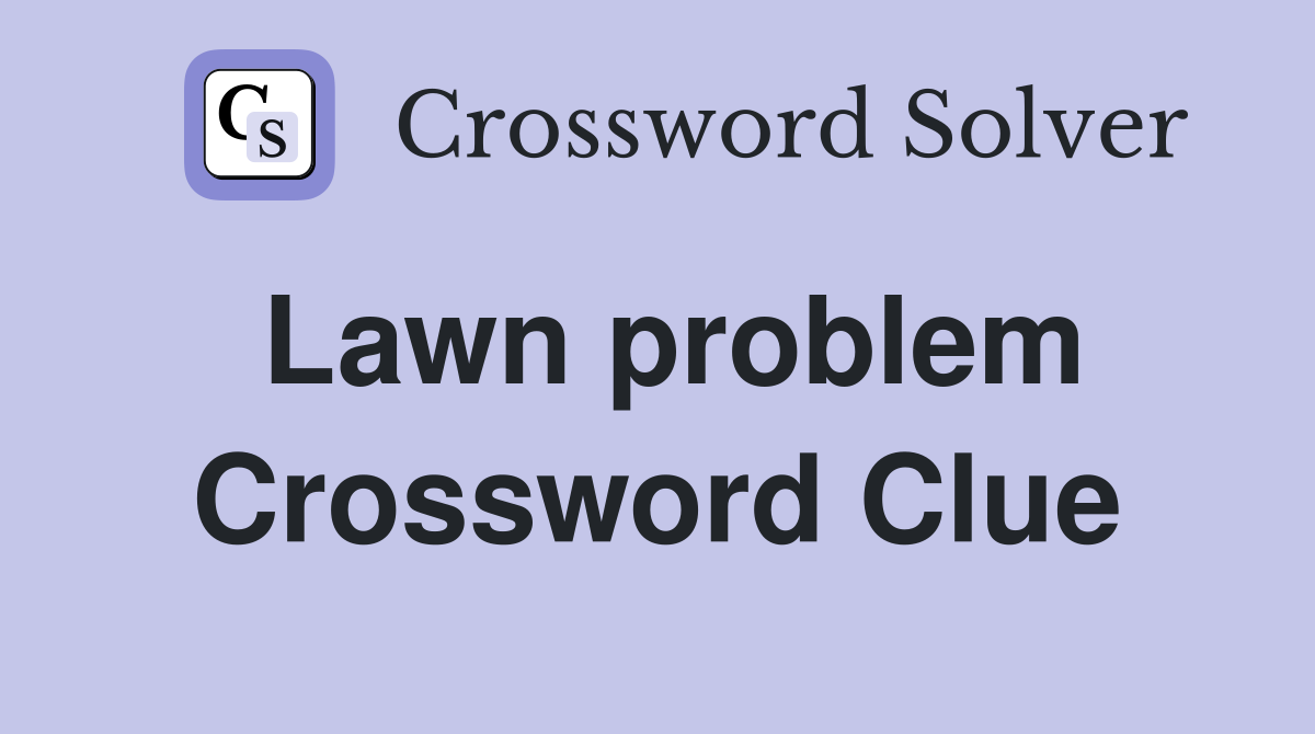 Lawn problem Crossword Clue
