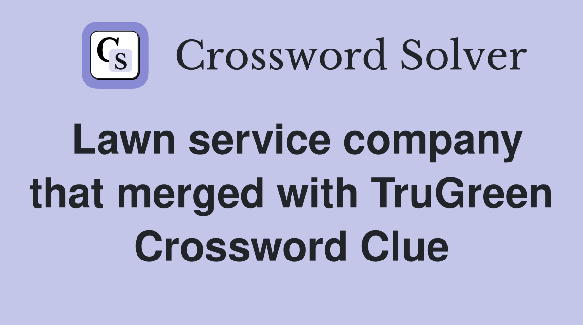Lawn service company that merged with TruGreen Crossword Clue