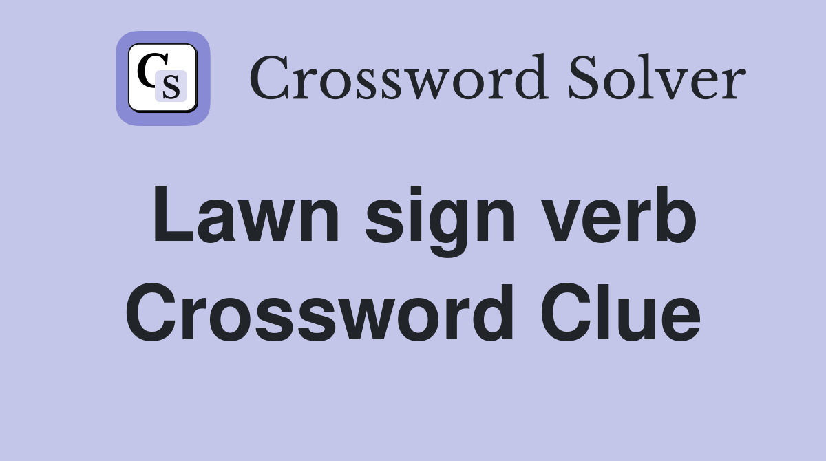 Lawn sign verb Crossword Clue