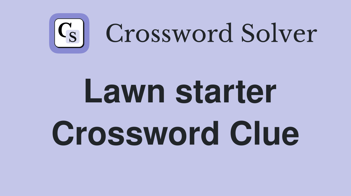 Lawn starter Crossword Clue