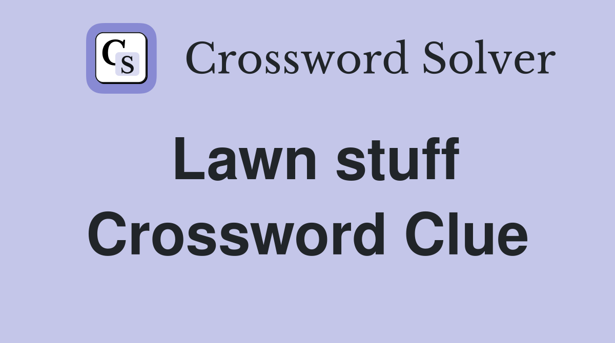 Lawn stuff Crossword Clue